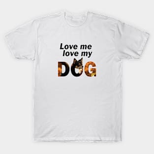 Love me love my dog - Chihuahua oil painting word art T-Shirt